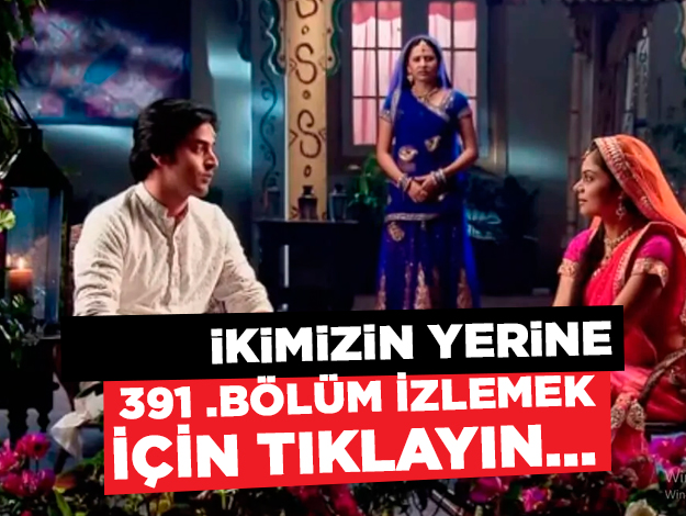 İkimizin Yerine 391. bölüm İZLE