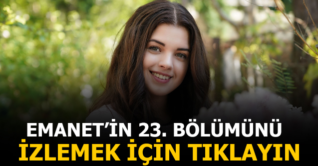 emanet 23. bölüm izle