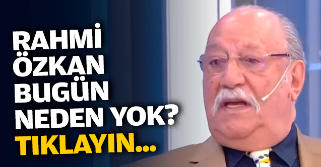 RAHMİ ÖZKAN NEDEN YOK