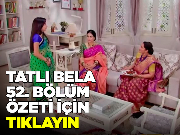 TATLI BELA 52. BÖLÜM ÖZET VE FRAGMANI