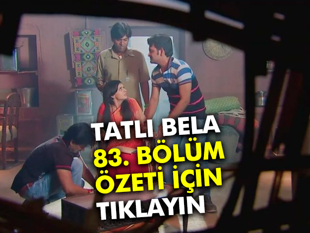 TATLI BELA 83. BÖLÜM ÖZET