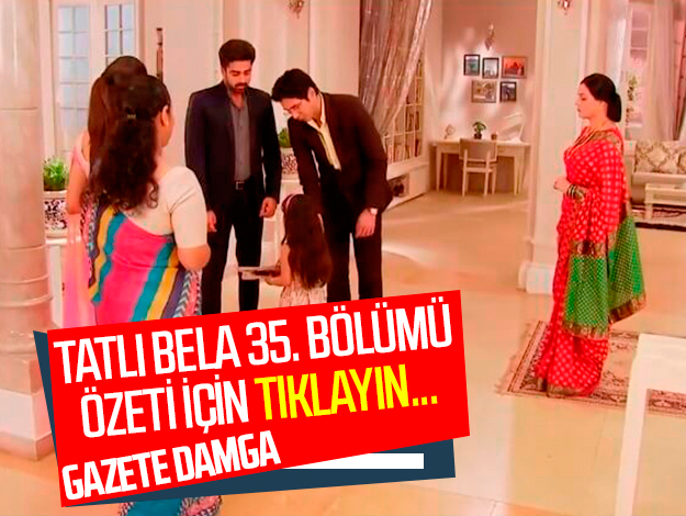 TATLI BELA 35. BÖLÜM ÖZETİ