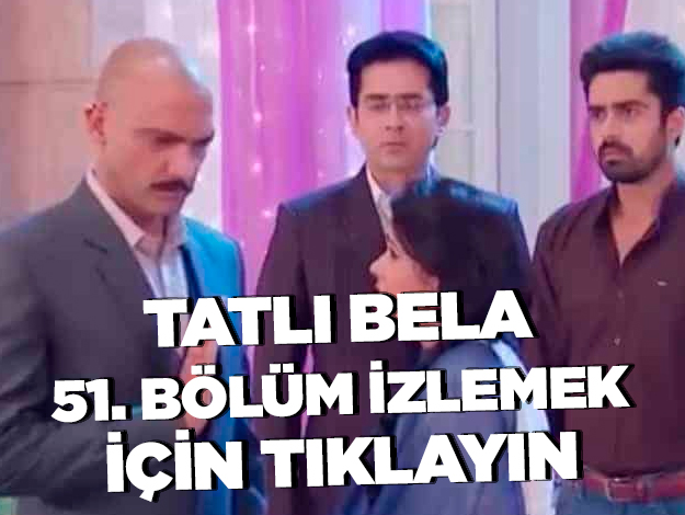 TATLI BELA 51. BÖLÜM İZLE