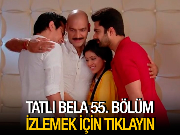 TATLI BELA 55. BÖLÜM İZLE