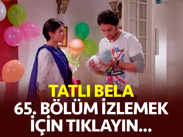 TATLI BELA 65. BÖLÜM İZLE