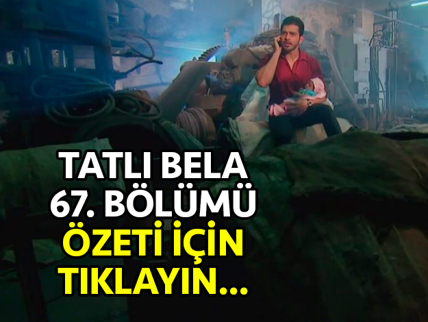 TATLI BELA 68. bölüm ÖZETİ