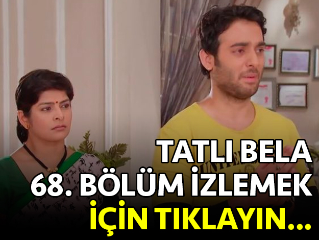 tatlı bela 68. bölüm izle