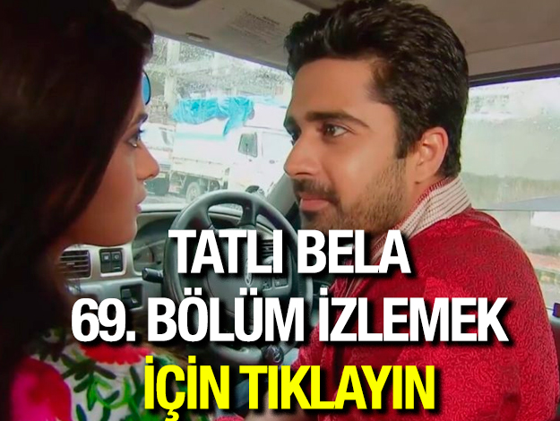 TATLI BELA 69. BÖLÜM İZLE