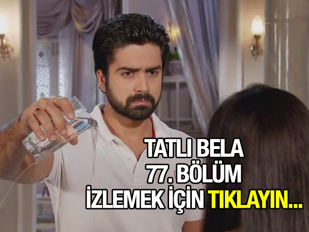 TATLI BELA 77. BÖLÜM İZLE