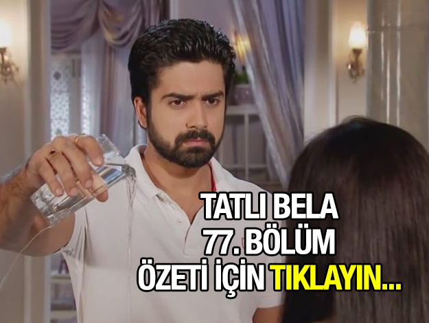 TATLI BELA 77. BÖLÜM ÖZETİ VE FRAGMANI