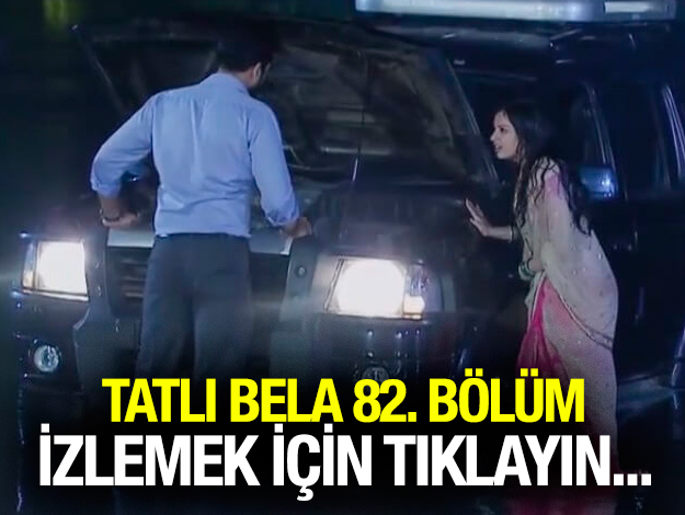 TATLI BELA 82. BÖLÜM İZLE