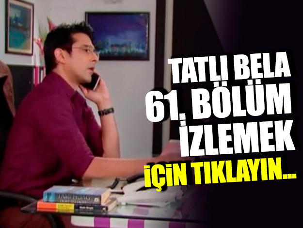 TATLI BELA 61. BÖLÜM İZLE