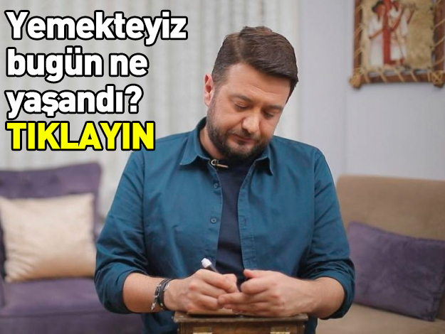 yemekteyiz 7 ocak neler yaşandı