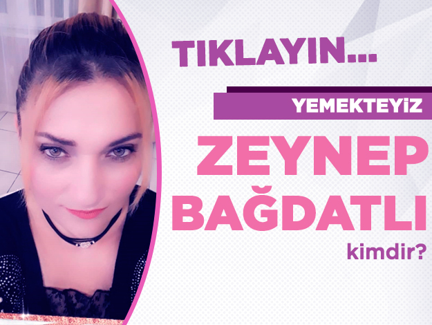 Yemekteyiz Zeynep Bağdatlı kimdir? Kaç yaşında, nereli ve Instagram hesabı