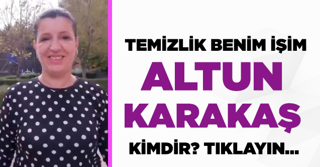 Temizlik Benim İşim Best Of Altun Karakaş kimdir?