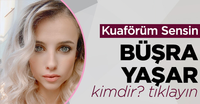 kuaförüm sensin büşra yaşar