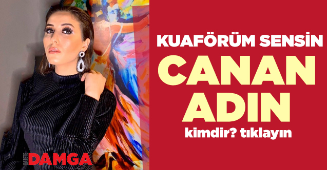 Kuaförüm Sensin Canan Adın kimdir