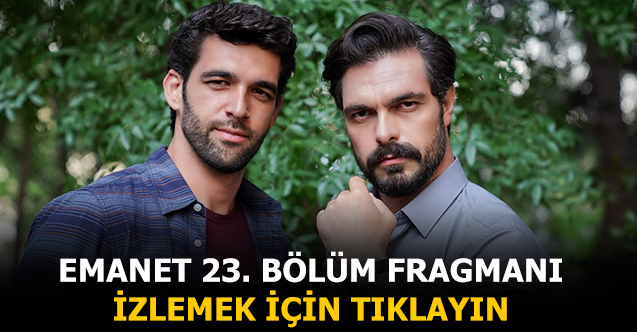 emanet 23. bölüm fragmanı izle