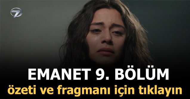 emanet 9. bölüm fragmanı ve özeti