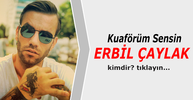 kuaförüm sensin erbil çaylak