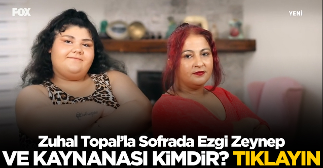 Zuhal topal'la sofrada ezgi zeynep deniz