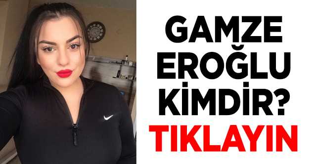 gamze eroğlu kimdir