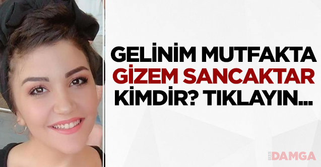 Gelinim Mutfakta Gizem Sancaktar kimdir?