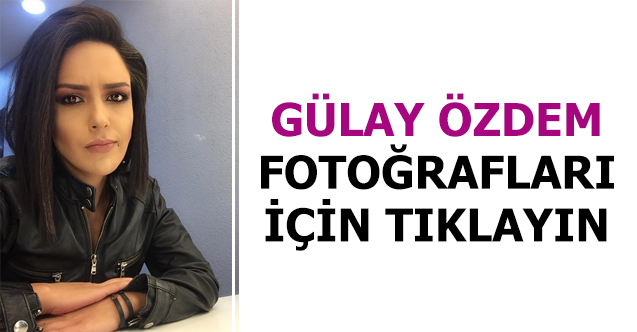 gülay özdem fotoğrafları