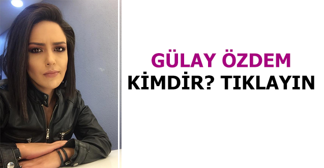 gülay özdem kimdir