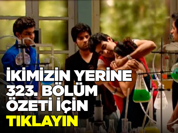 ikimizin yerine 323. bölüm özet