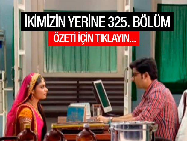 ikimizin yerine 325. bölüm özet