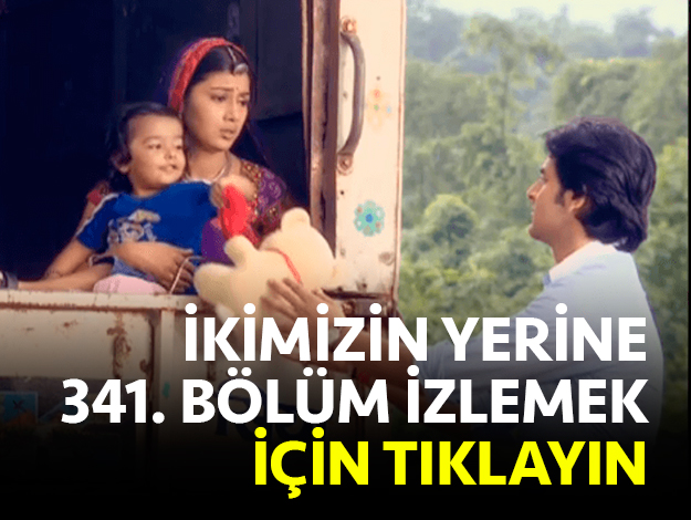 ikimizin yerine 341. bölüm izle