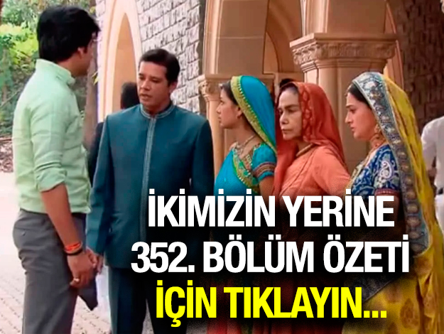 ikimizin yerine 352. bölüm özeti ve fragmanı