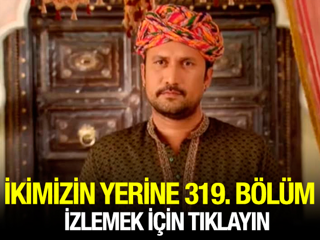 ikimizin yerine 321. bölüm izle