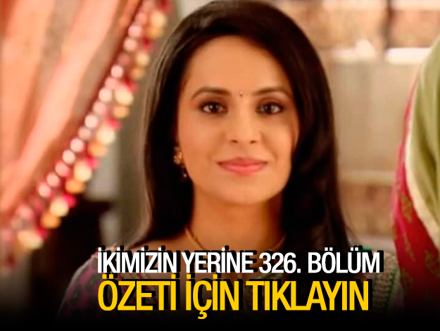 ikimizin yerine 326. bölüm özeti ve fragmanı