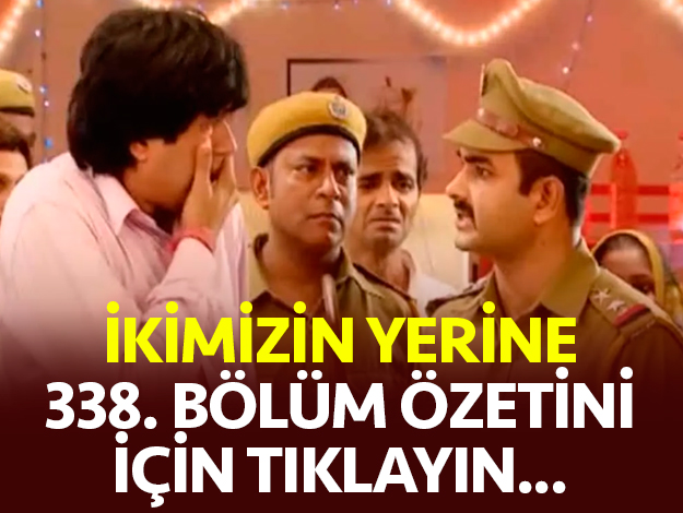 ikimizin yerine 338. bölüm özeti ve fragmanı