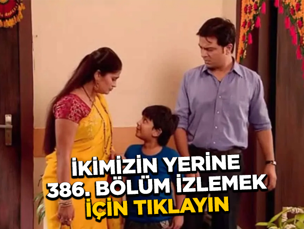 ikimizin yerine 386. bölüm izle