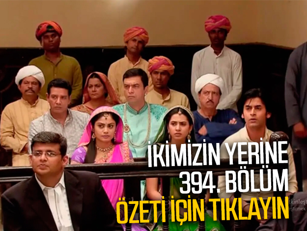 İkimizin Yerine 393. bölüm özeti ve fragmanı