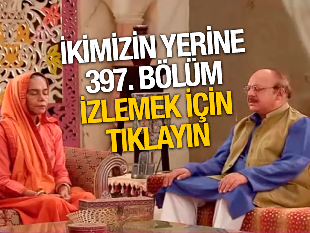 İkimizin Yerine 397. bölüm İZLE