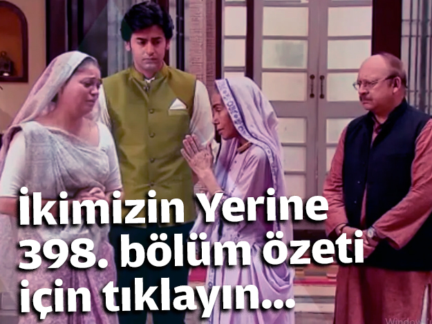 İkimizin Yerine 398. bölüm özeti