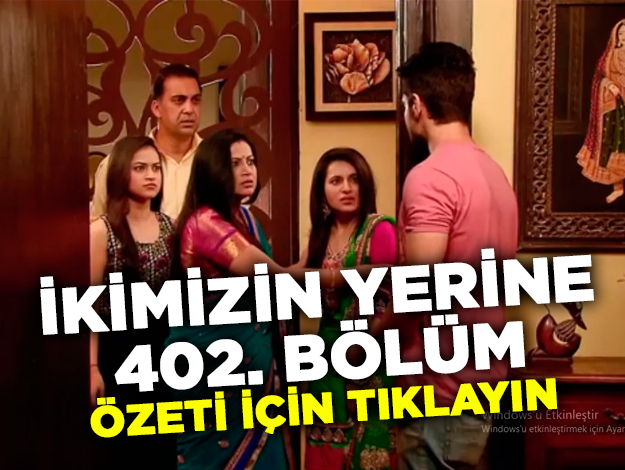 İkimizin Yerine 4002. bölüm özeti