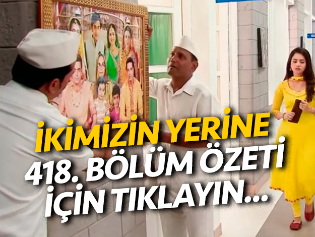 İkimizin Yerine 418. bölüm 