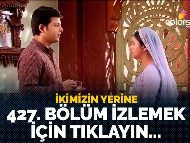 İkimizin Yerine 427. Bölüm izle