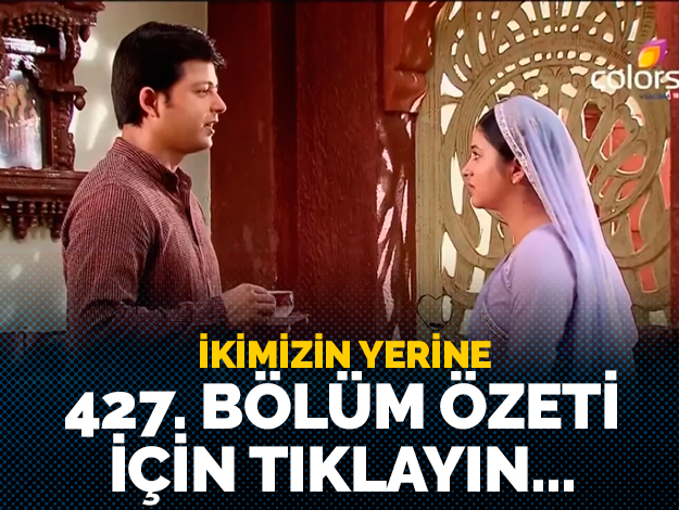 İkimizin Yerine 426. Bölüm Özeti