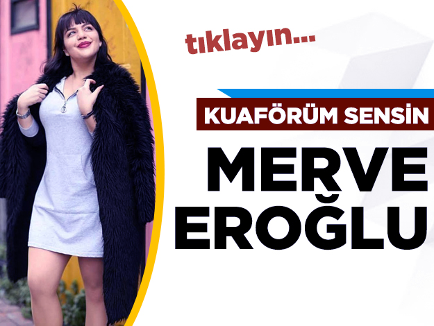 kuaförüm sensin merve eroğlu