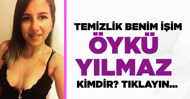 Temizlik Benim İşim Best Of Öykü Yılmaz kimdir?