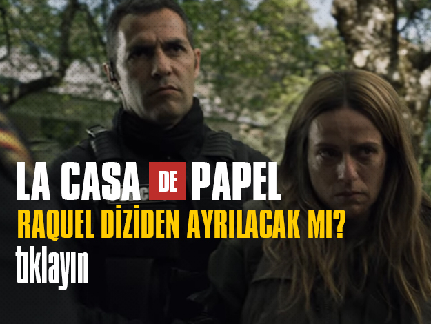 la casa de papel raquel diziden ayrılacak mı