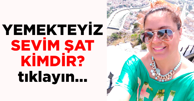 Yemekteyiz Sevim Şat kimdir? Kaç yaşında, nereli ve Instagram hesabı