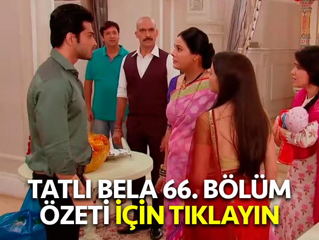 tatlı bela 66. bölüm özeti