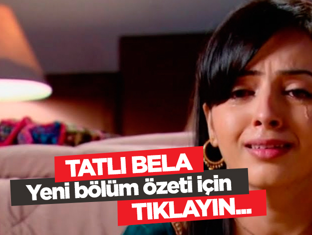 tatlı bela özet